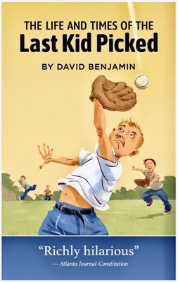 The Life and Times of the Last Kid Picked by David Benjamin
