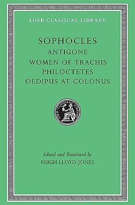 Antigone / The Women of Trachis / Philoctetes / Oedipus at Colonus by Sophocles, Hugh Lloyd-Jones