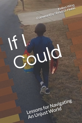 If I Could: Lessons for Navigating An Unjust World by Kelisa Wing