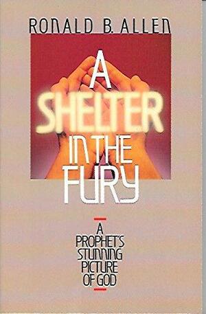 A Shelter in the Fury: A Prophet's Stunning Picture of God by Ronald Barclay Allen