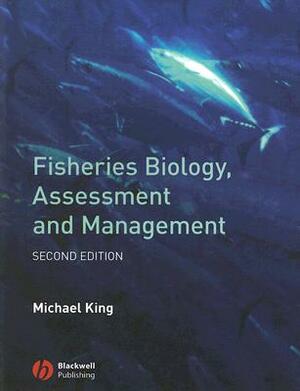 Fisheries Biology, Assessment and Management by Michael King