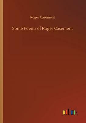 Some Poems of Roger Casement by Roger Casement