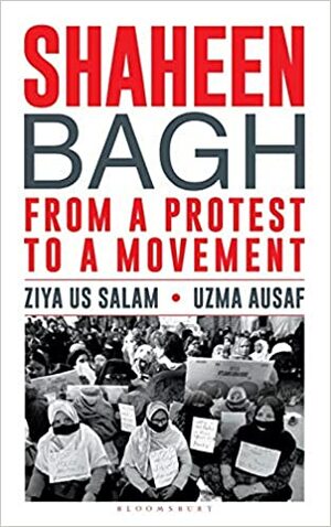 Shaheen Bagh: From a Protest to a Movement by Ziya Us Salam, Uzma Ausaf