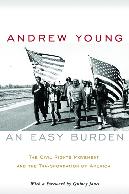 An Easy Burden: The Civil Rights Movement and the Transformation of America by Andrew Young