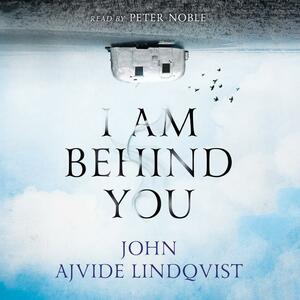 I Am Behind You by John Ajvide Lindqvist