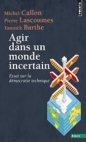 Agir Dans Un Monde Incertain. Essai Sur La D'Mocratie Technique by Michel Callon