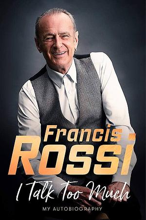 I Talk Too Much by Francis Rossi, Francis Rossi