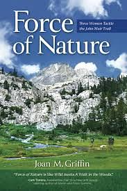 Force of Nature: Three Women Tackle the John Muir Trail by Joan M. Griffin, Joan M. Griffin