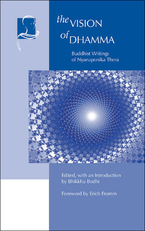 The Vision of Dhamma: Buddhist Writings of Nyanaponika Thera by Nyanaponika Thera, Erich Fromm, Bhikkhu Bodhi