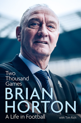 Two Thousand Games: A Life in Football by Tim Rich, Brian Horton