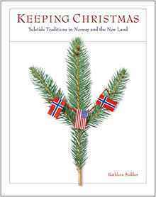 Keeping Christmas: Yuletide Traditions In Norway And The New Land by Kathleen Stokker