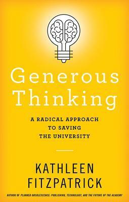 Generous Thinking: A Radical Approach to Saving the University by Kathleen Fitzpatrick