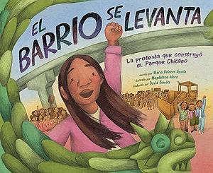 El barrio se levanta: La protesta que construyó el Parque Chicano by David Bowles, María Dolores Águila