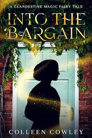 Into the Bargain by Colleen Cowley