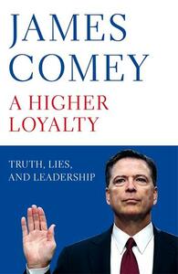 A Higher Loyalty by James B. Comey, James Comey