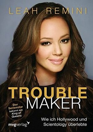 Troublemaker - Wie ich Hollywood und Scientology überlebte by Leah Remini