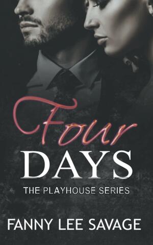 Four Days: The Playhouse Series Book 2 by Fanny Lee Savage