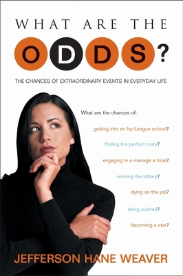 What Are the Odds?: The Chances of Extraordinary Events in Everyday Life by Jefferson Hane Weaver