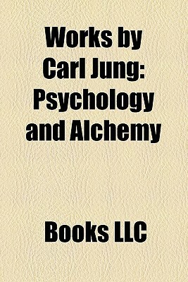 Works by Carl Jung (Study Guide): Psychology and Alchemy, Red Book, Carl Jung Publications, Memories, Dreams, Reflections by Books LLC