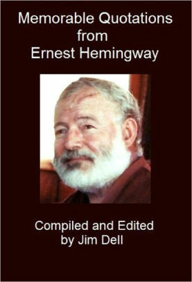 Memorable Quotations from Ernest Hemingway by Jim Dell