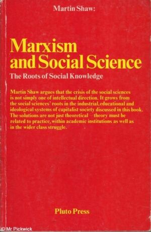 Marxism and Social Science: The Roots of Social Knowledge by Martin Shaw