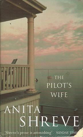 The Pilot's Wife: A Novel,2001 publication by Anita Shreve, Anita Shreve