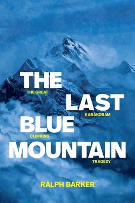The Last Blue Mountain: The great Karakoram climbing tragedy by Ralph Barker