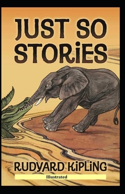 Just So Stories [Illustrated] by Rudyard Kipling