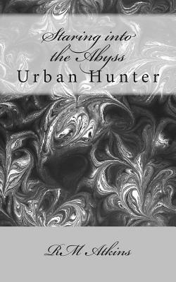 Staring into the Abyss: Urban Hunter by R. M. Atkins