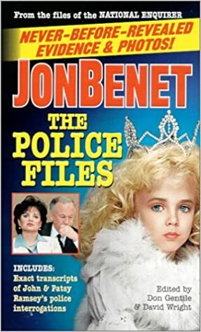 JonBenet: The Police Files by Don Gentile, David Wright
