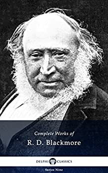 Delphi Complete Works of R. D. Blackmore (Illustrated) (Delphi Series Nine Book 4) by R.D. Blackmore
