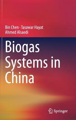 Biogas Systems in China by Tasawar Hayat, Ahmed Alsaedi, Bin Chen