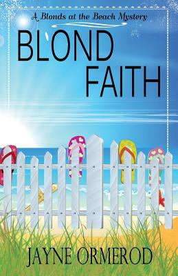 Blond Faith: A Blonds at the Beach Mystery by Jayne Ormerod
