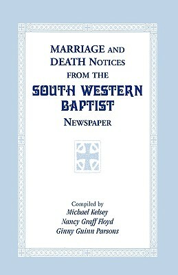 Marriage and Death Notices from the South Western Baptist Newspaper by Michael Kelsey