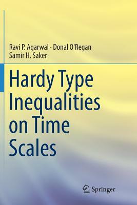 Hardy Type Inequalities on Time Scales by Samir H. Saker, Donal O'Regan, Ravi P. Agarwal