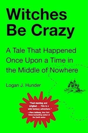 Witches Be Crazy by Logan J. Hunder, Logan J. Hunder