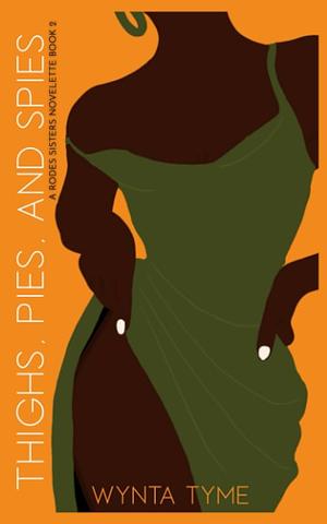 Thighs, Pies, and Spies: A Rodes Sisters Novelette Book by Wynta Tyme