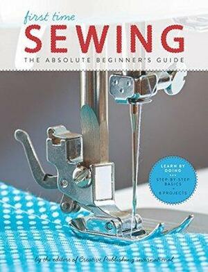 First Time Sewing: Step-by-Step Basics and Easy Projects by Creative Publishing International, Creative Publishing International