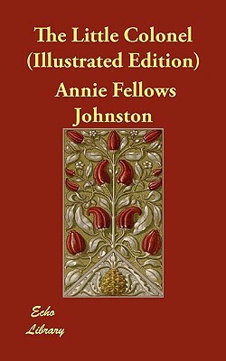 The Little Colonel (Illustrated Edition) by Annie Fellows Johnston