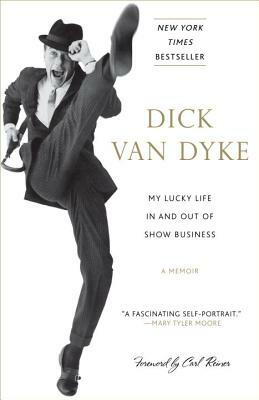 My Lucky Life in and Out of Show Business by Dick Van Dyke