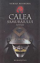 Calea samuraiului astazi by Iuliu Raţiu, Yukio Mishima