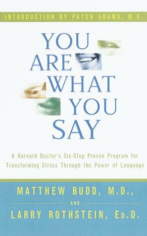 You Are What You Say : A Harvard Doctor's Six-Step Proven Program for Transforming Stress Through the Power of Language by Larry Rothstein, Matthew Budd