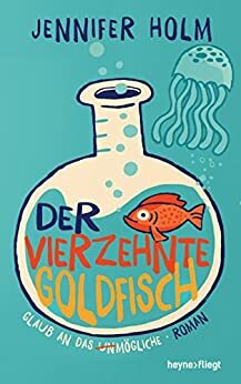 Der vierzehnte Goldfisch: Roman by 