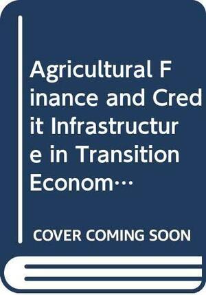 Agricultural Finance and Credit Infrastructure in Transition Economies: Proceedings of OECD Expert Meeting, Moscow, February 1999 by Agricultural Finance and Credit Infrastructure in Transition Economies (1999 : Moscow, Organisation for Economic Co-operation and Development, Organisation for Economic Co-operation and Development (OECD) Staff, Organisation for Economic Co-operation and Development. Centre for Co-operation with Non-members, Centre for Co-operation with Non-members, OECD Staff, Russia), Expert Meeting on Agricultural Finance