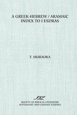 A Greek-Hebrew/Aramaic Index to I Esdras by Takamitsu Muraoka