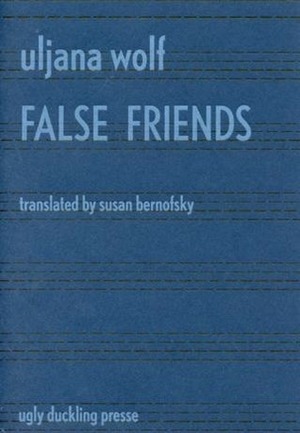 False Friends by Susan Bernofsky, Uljana Wolf