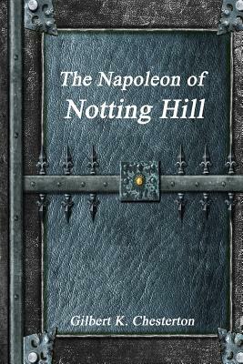 The Napoleon of Notting Hill by G.K. Chesterton