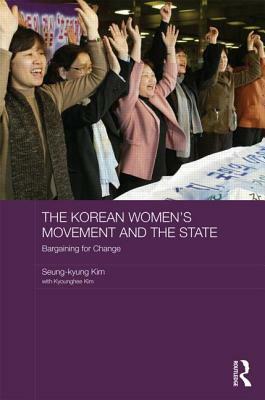 The Korean Women's Movement and the State: Bargaining for Change by Seung-Kyung Kim, Kyounghee Kim