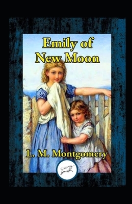 Emily of New Moon Illustrated by L.M. Montgomery