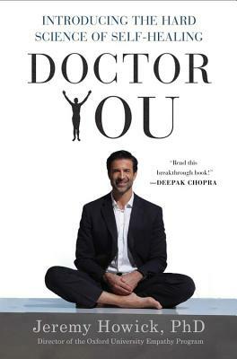 Doctor You: Introducing the Hard Science of Self-Healing by Jeremy Howick